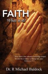 Faith What is it? : Now faith is the substance of things hoped for and the evidence of things not seen. Hebrews 11: 1 (ISBN: 9781954673403)