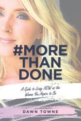 #Morethandone: A Guide to Living Now as the Woman You Aspire to Be (ISBN: 9781664217133)