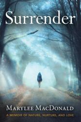 Surrender: A memoir of nature nurture and love (ISBN: 9781951479299)