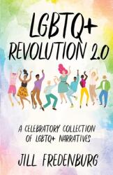 LGBTQ+ Revolution 2.0: A Celebratory Collection of LGBTQ+ Narratives (ISBN: 9781641379441)