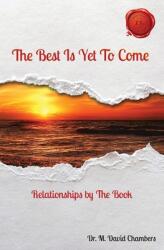 The Best Is Yet To Come: Relationships by The Book (ISBN: 9781637326442)