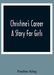 Christine'S Career; A Story For Girls (ISBN: 9789354362392)