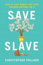 Save or Slave: How to Save Money Like Your Freedom Depends on It (ISBN: 9781735982908)