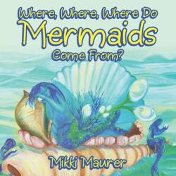 Where Where Where Do Mermaids Come From? (ISBN: 9781663207272)