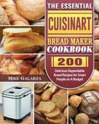 The Essential Cuisinart Bread Maker Cookbook: 200 Delicious Dependable Bread Recipes for Smart People on A Budget (ISBN: 9781801661522)
