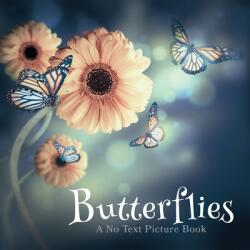 Butterflies A No Text Picture Book: A Calming Gift for Alzheimer Patients and Senior Citizens Living With Dementia (ISBN: 9781990181177)