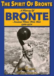 The Spirit Of Bronte: A History Of Bronte Amateur Water polo Club 1943-1975 (ISBN: 9781925909036)