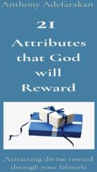 21 Attributes that God will Reward: Attracting divine reward through your lifestyle (ISBN: 9781989969274)