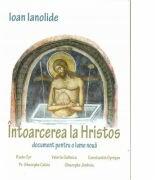 Intoarcerea la Hristos - Ioan Ianolide (ISBN: 9789738857599)