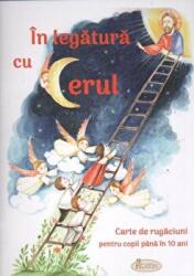 In legatura cu Cerul. Carte de rugaciuni pentru copii pana in 10 ani - Amalia Dragne, Cristina-Diana Enache (ISBN: 9786068933061)