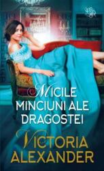 Micile minciuni ale dragostei - Victoria Alexander (ISBN: 9786063368684)