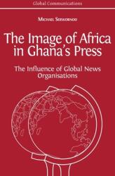 The Image of Africa in Ghana's Press: The Influence of International News Agencies (ISBN: 9781800640429)