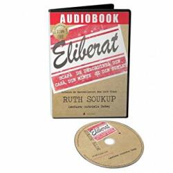 Audiobook. Eliberat. Scapa de dezordinea din casa, din minte si din suflet - Ruth Soukup (ISBN: 9786069135686)