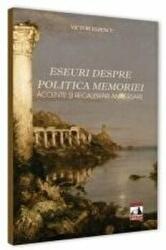 Eseuri despre politica memoriei. Accente si recalibrari aniversare - Victor Rizescu (ISBN: 9786068390802)