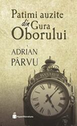 Patimi auzite din Gura Oborului - Adrian Parvu (ISBN: 9786069671092)