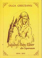 Jutabel-Ben-Eber din Capernaum - Olga Greceanu (ISBN: 9789738800694)