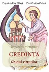 Credinta. Ghidul virtutilor - Adrian Chiaga, Cristina Chiaga (ISBN: 9786065504417)