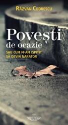Povesti de ocazie sau cum m-am ispitit sa devin narator - Razvan Codrescu (ISBN: 9786060130222)