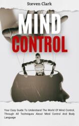 Mind Control: Your Easy Guide To Understand The World Of Mind Control Through All Techniques About Mind Control And Body Language (ISBN: 9781914232671)