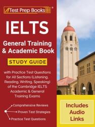 IELTS General Training and Academic Book: Study Guide with Practice Test Questions for All Sections (ISBN: 9781628459357)