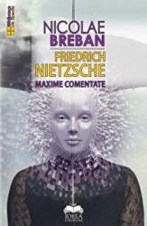 Friedrich Nietzsche. Maxime comentate - Nicolae Breban (ISBN: 9786065948044)