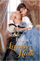 Cand Frumoasa seduce Bestia - Lorraine Heath (ISBN: 9786063373091)