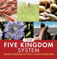 The Five Kingdom System - Biological Classification for Grade 5 - Children's Biology Books (ISBN: 9781541977419)