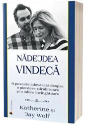 Nadejdea vindeca. O poveste adevarata despre o pierdere zdrobitoare si o iubire invingatoare - Katherine Wolf, Jay Wolf (ISBN: 9786069136089)