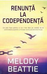 Renunta la codependenta - Melody Beattie (ISBN: 9786067560398)