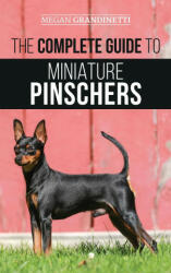 The Complete Guide to Miniature Pinschers: Training Feeding Socializing Caring for and Loving Your New Min Pin Puppy (ISBN: 9781952069994)
