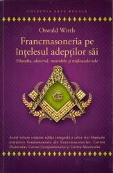 Francmasoneria pe înțelesul adepților săi (ISBN: 9789731118246)