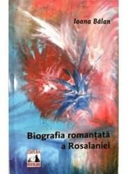 Biografia romantata a Rosalaniei - Ioana Balan (ISBN: 9786069281161)