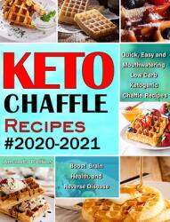 Keto Chaffle Recipes #2020-2021: Quick Easy and Mouthwatering Low Carb Ketogenic Chaffle Recipes to Boost Brain Health and Reverse Disease (ISBN: 9781952832567)