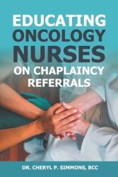 Educating Oncology Nurses on Chaplaincy Referrals (ISBN: 9781479612109)