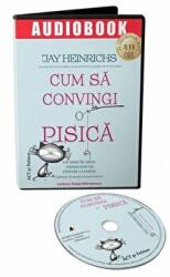 Audiobook. Cum sa convingi o pisica - Jay Heinrichs (ISBN: 9786069137000)