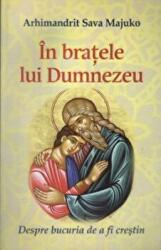 In bratele lui Dumnezeu - Arhimandrit Sava Majuko (ISBN: 9786065504301)