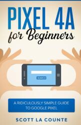 Pixel 4A For Beginners: The Ridiculously Sime Guide To Google Pixel (ISBN: 9781610422529)