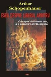 Eseu despre liberul arbitru - Arthur Schopenhauer (ISBN: 9789736365348)