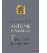 Talcuri noi la texte vechi - Mitropolit Antonie Plamadeala (ISBN: 9789731362076)