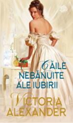 Caile nebanuite ale iubirii - Victoria Alexander (ISBN: 9786063368677)