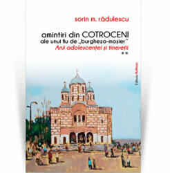 Amintiri din Cotroceni ale unui fiu de burghezo-mosier. Vol. 2 - Sorin M. Radulescu (ISBN: 9786064615121)