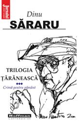 Trilogia taraneasca, Vol. 3, Crima pentru pamant - Dinu Sararu (ISBN: 9786064613677)