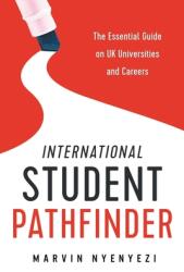 International Student Pathfinder: The Essential Guide on UK Universities and Careers (ISBN: 9781527234772)