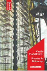 Recurs la Brancusi - Vasile Vasiescu (ISBN: 9786064613882)
