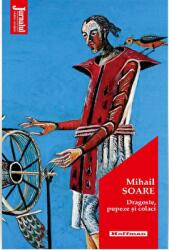 Dragoste, pupeze si colaci - Mihail Soare (ISBN: 9786064610706)