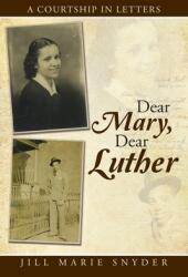 Dear Mary Dear Luther: A Courtship in Letters (ISBN: 9781496963727)