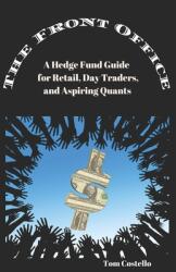 The Front Office: A Hedge Fund Guide for Retail Day Traders and Aspiring Quants (ISBN: 9781637958476)