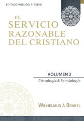 El Servicio Razonable del Cristiano - Vol. 2: Cristologia & Eclesiologia (ISBN: 9786124840111)