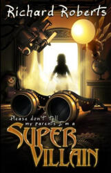 Please Don't Tell My Parents I'm a Supervillain - Richard Roberts (ISBN: 9781950565559)