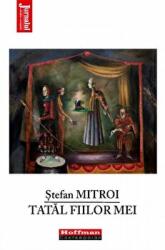 Tatal fiilor mei - Stefan Mitroi (ISBN: 9786064612427)